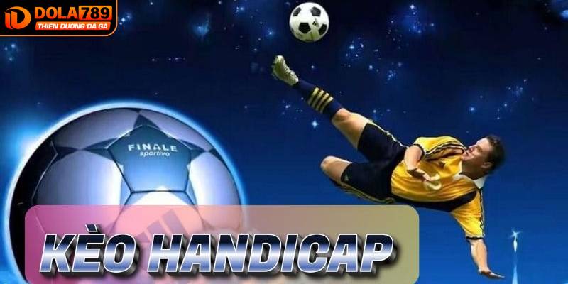 Cách đặt cược kèo Handicap một cách hiệu quả